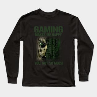 Gaming Makes Me Happy You Not So Much Long Sleeve T-Shirt